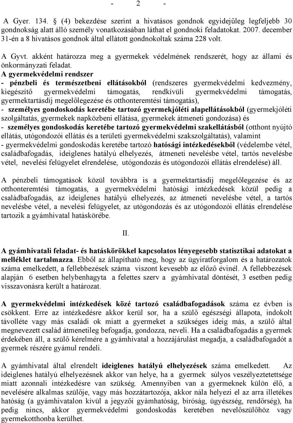 A gyermekvédelmi rendszer - pénzbeli és természetbeni ellátásokból (rendszeres gyermekvédelmi kedvezmény, kiegészítő gyermekvédelmi támogatás, rendkívüli gyermekvédelmi támogatás, gyermektartásdíj