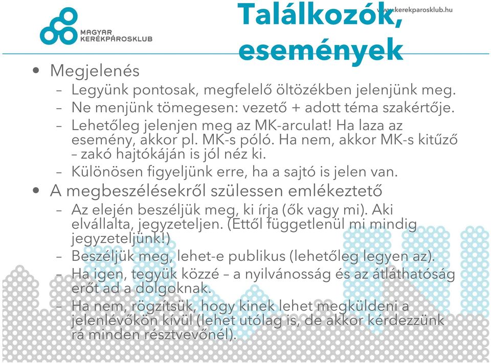 A megbeszélésekről szülessen emlékeztető Az elején beszéljük meg, ki írja (ők vagy mi). Aki elvállalta, jegyzeteljen. (Ettől függetlenül mi mindig jegyzeteljünk!