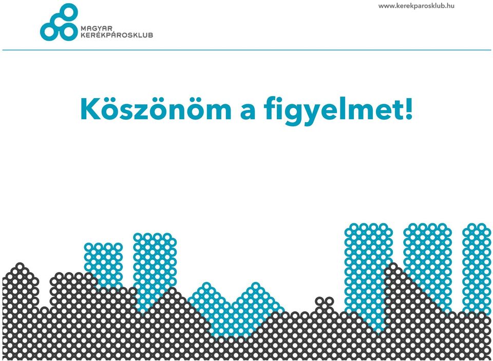 figyelmet!