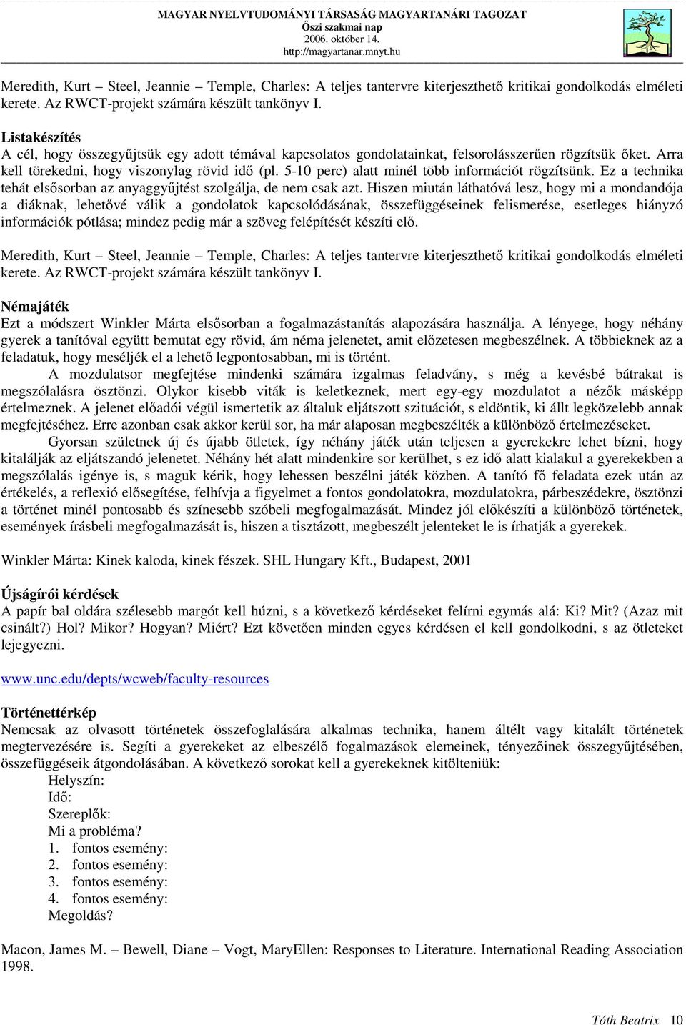 5-10 perc) alatt minél több információt rögzítsünk. Ez a technika tehát elsősorban az anyaggyűjtést szolgálja, de nem csak azt.