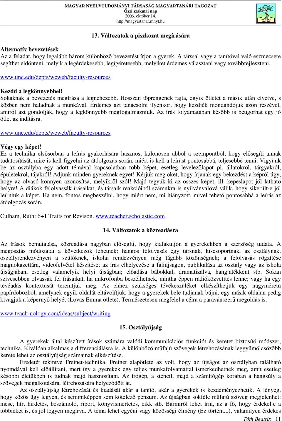 edu/depts/wcweb/faculty-resources Kezdd a legkönnyebbel! Sokaknak a bevezetés megírása a legnehezebb. Hosszan töprengenek rajta, egyik ötletet a másik után elvetve, s közben nem haladnak a munkával.