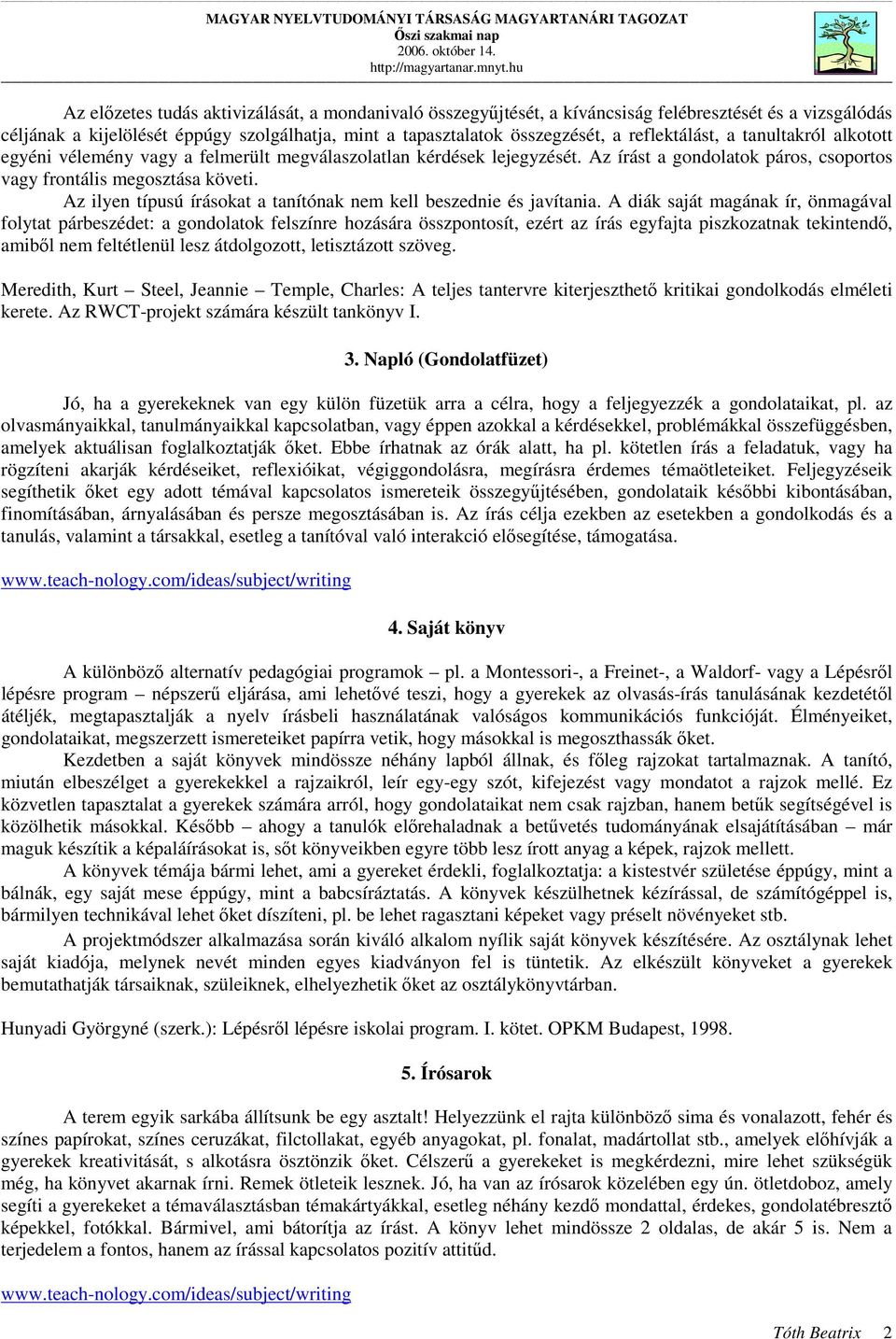 Az ilyen típusú írásokat a tanítónak nem kell beszednie és javítania.
