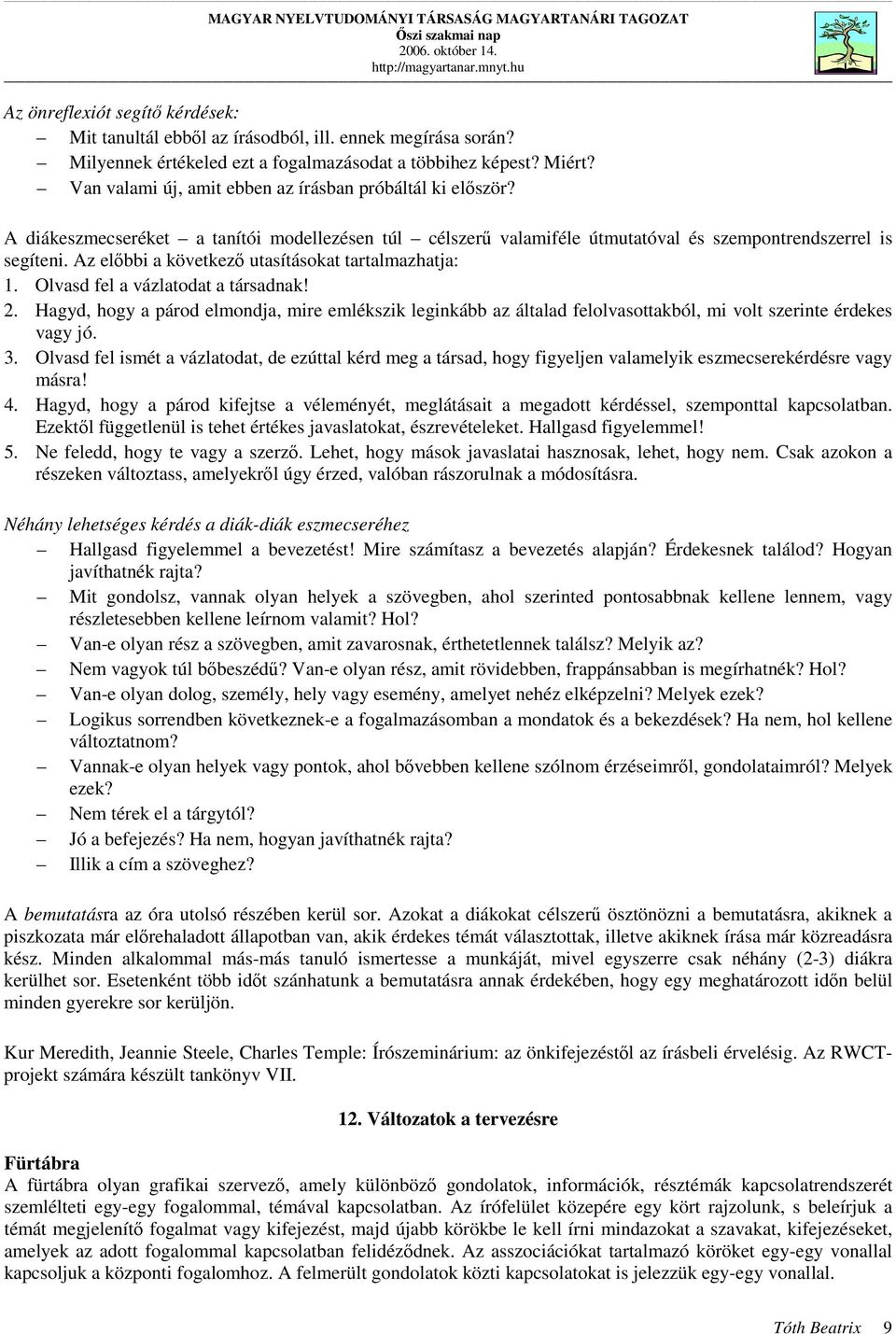 Az előbbi a következő utasításokat tartalmazhatja: 1. Olvasd fel a vázlatodat a társadnak! 2.