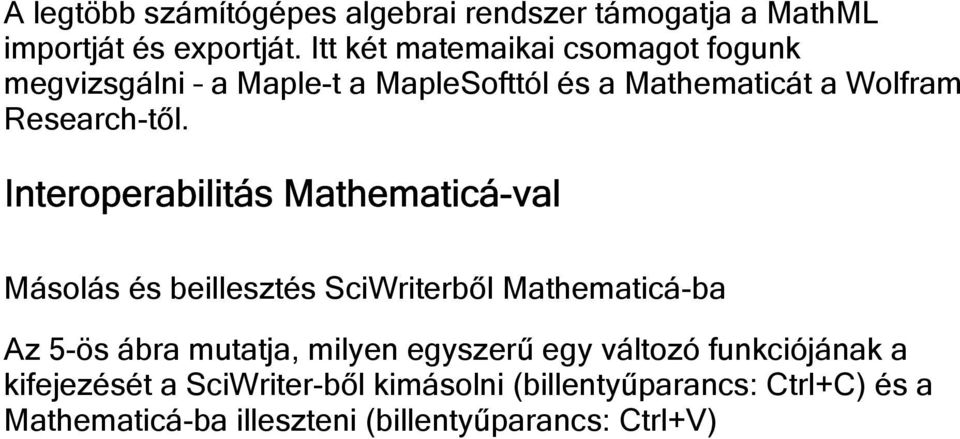 Interoperabilitás Mathematicá-val Másolás és beillesztés SciWriterből Mathematicá-ba Az 5-ös ábra mutatja, milyen