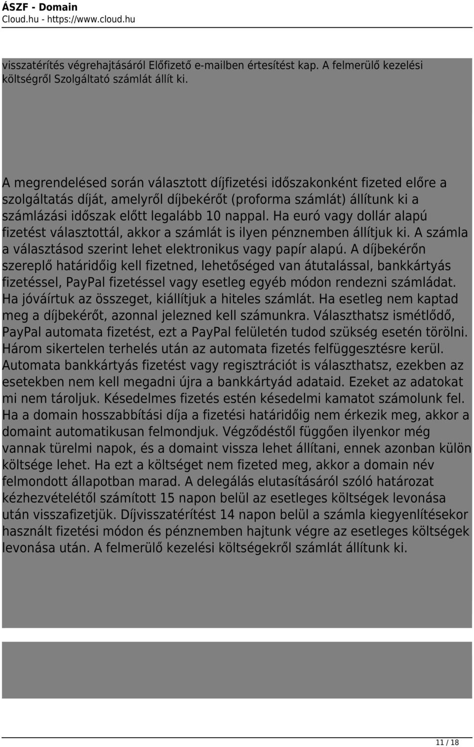 Ha euró vagy dollár alapú fizetést választottál, akkor a számlát is ilyen pénznemben állítjuk ki. A számla a választásod szerint lehet elektronikus vagy papír alapú.