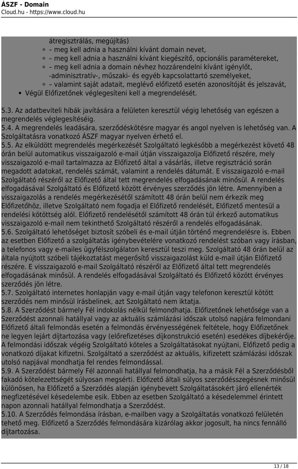 megrendelését. 5.3. Az adatbeviteli hibák javítására a felületen keresztül végig lehetőség van egészen a megrendelés véglegesítéséig. 5.4.