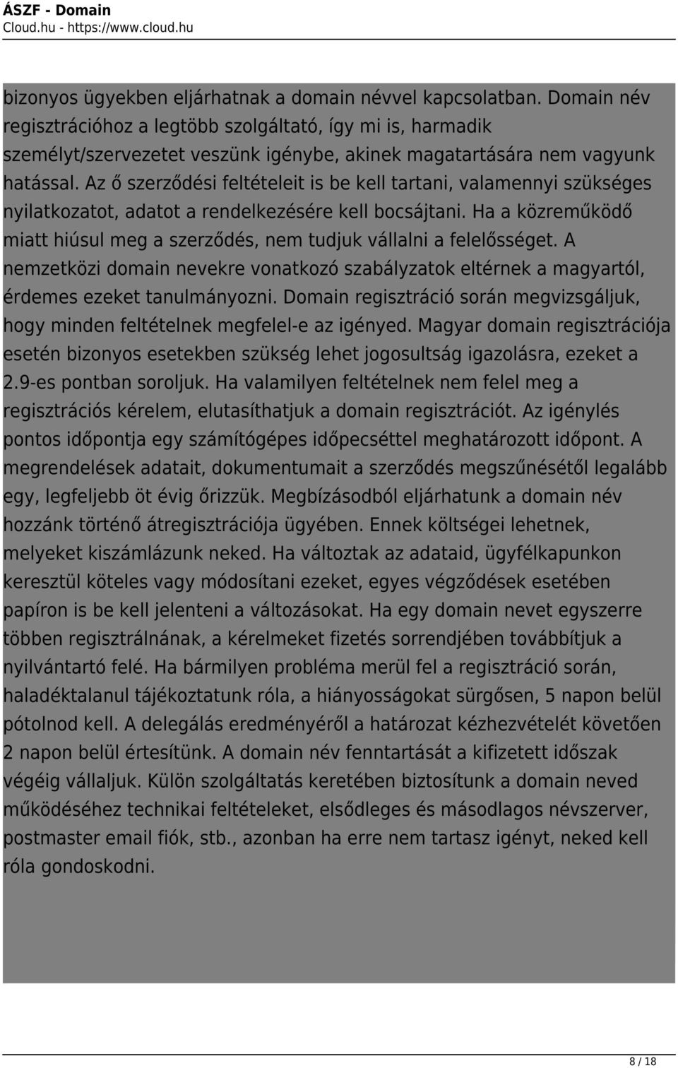 Az ő szerződési feltételeit is be kell tartani, valamennyi szükséges nyilatkozatot, adatot a rendelkezésére kell bocsájtani.