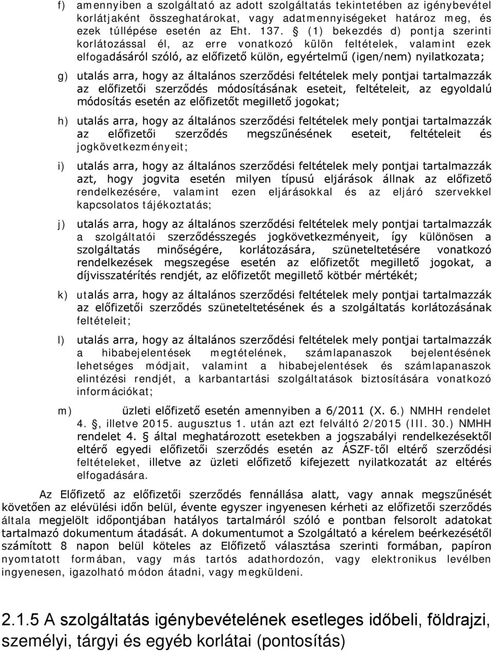 az általános szerződési feltételek mely pontjai tartalmazzák az előfizetői szerződés módosításának eseteit, feltételeit, az egyoldalú módosítás esetén az előfizetőt megillető jogokat; h) utalás arra,