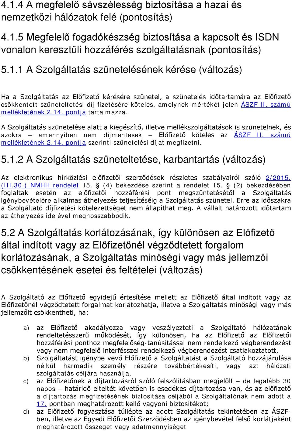 amelynek mértékét jelen ÁSZF II. számú mellékletének 2.14. pontja tartalmazza.