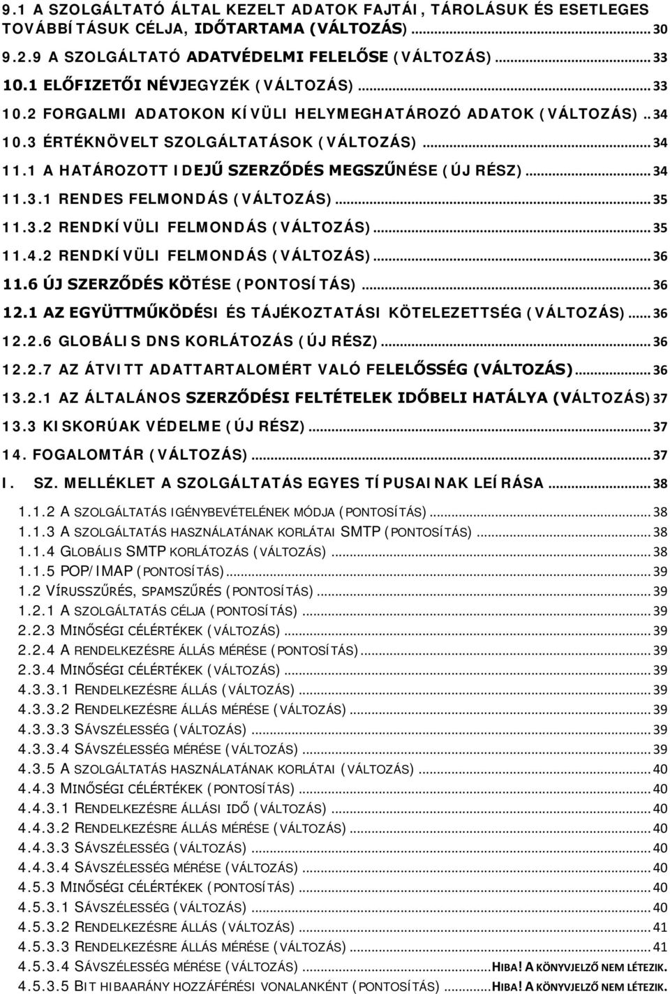 1 A HATÁROZOTT IDEJŰ SZERZŐDÉS MEGSZŰNÉSE (ÚJ RÉSZ)... 34 11.3.1 RENDES FELMONDÁS (VÁLTOZÁS)... 35 11.3.2 RENDKÍVÜLI FELMONDÁS (VÁLTOZÁS)... 35 11.4.2 RENDKÍVÜLI FELMONDÁS (VÁLTOZÁS)... 36 11.