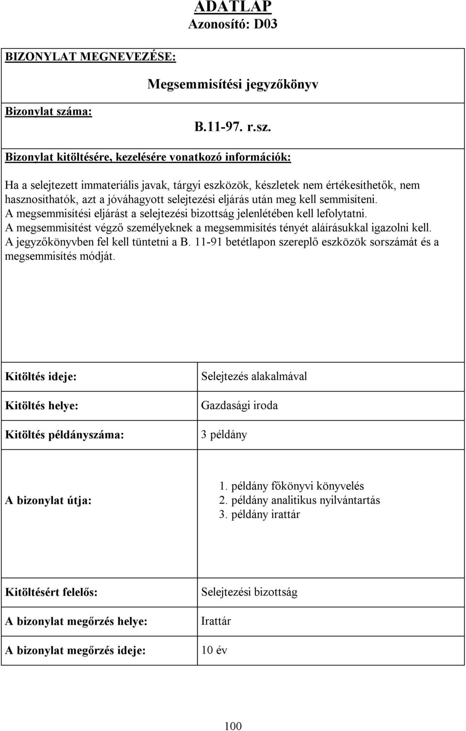 Bizonylat kitöltésére, kezelésére vonatkozó információk: Ha a selejtezett immateriális javak, tárgyi eszközök, készletek nem értékesíthetők, nem hasznosíthatók, azt a jóváhagyott selejtezési eljárás