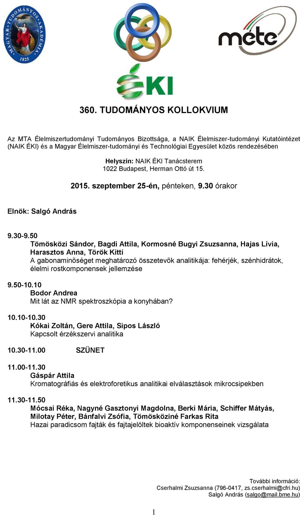 50 Tömösközi Sándor, Bagdi Attila, Kormosné Bugyi Zsuzsanna, Hajas Lívia, Harasztos Anna, Török Kitti A gabonaminőséget meghatározó összetevők analitikája: fehérjék, szénhidrátok, élelmi