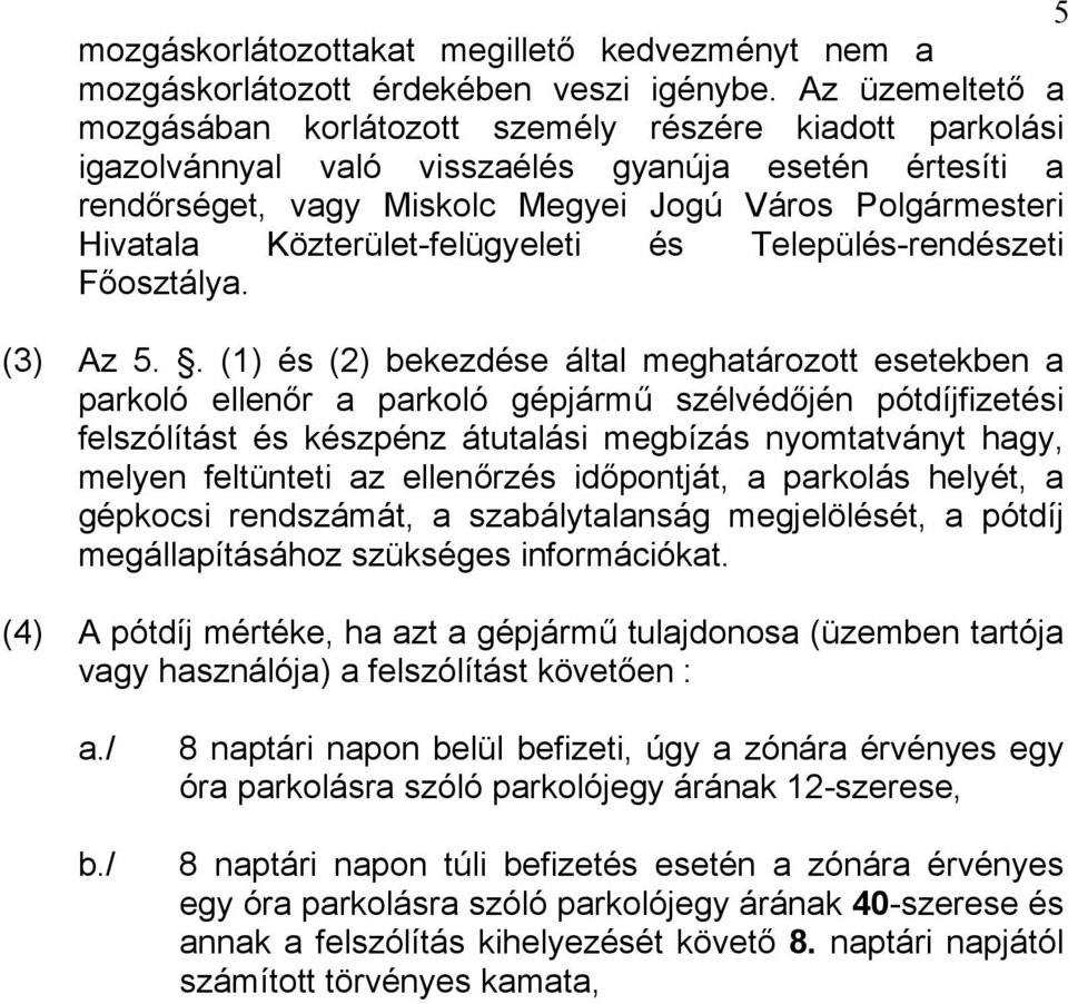 Közterület-felügyeleti és Település-rendészeti Főosztálya. (3) Az 5.