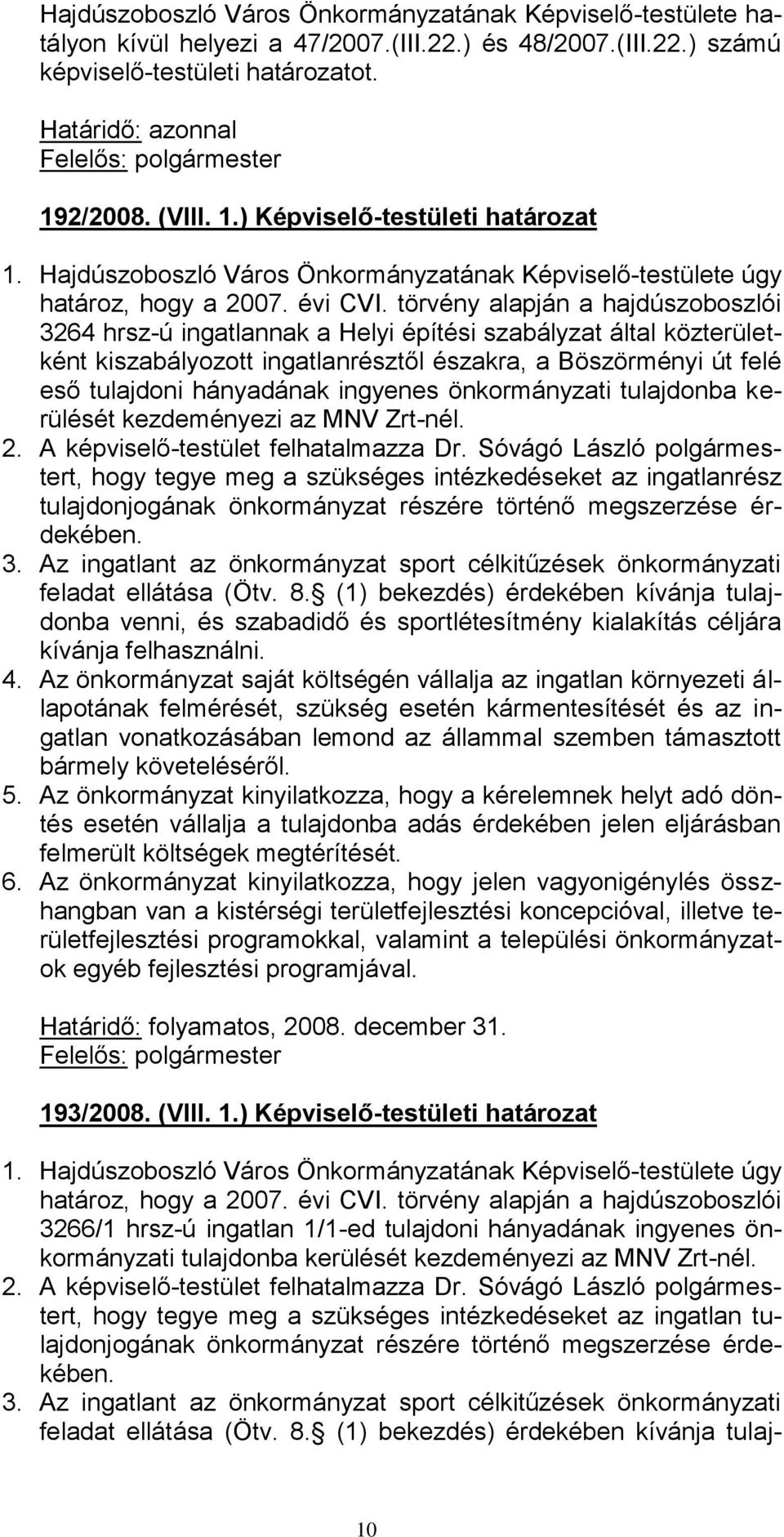 törvény alapján a hajdúszoboszlói 3264 hrsz-ú ingatlannak a Helyi építési szabályzat által közterületként kiszabályozott ingatlanrésztől északra, a Böszörményi út felé eső tulajdoni hányadának