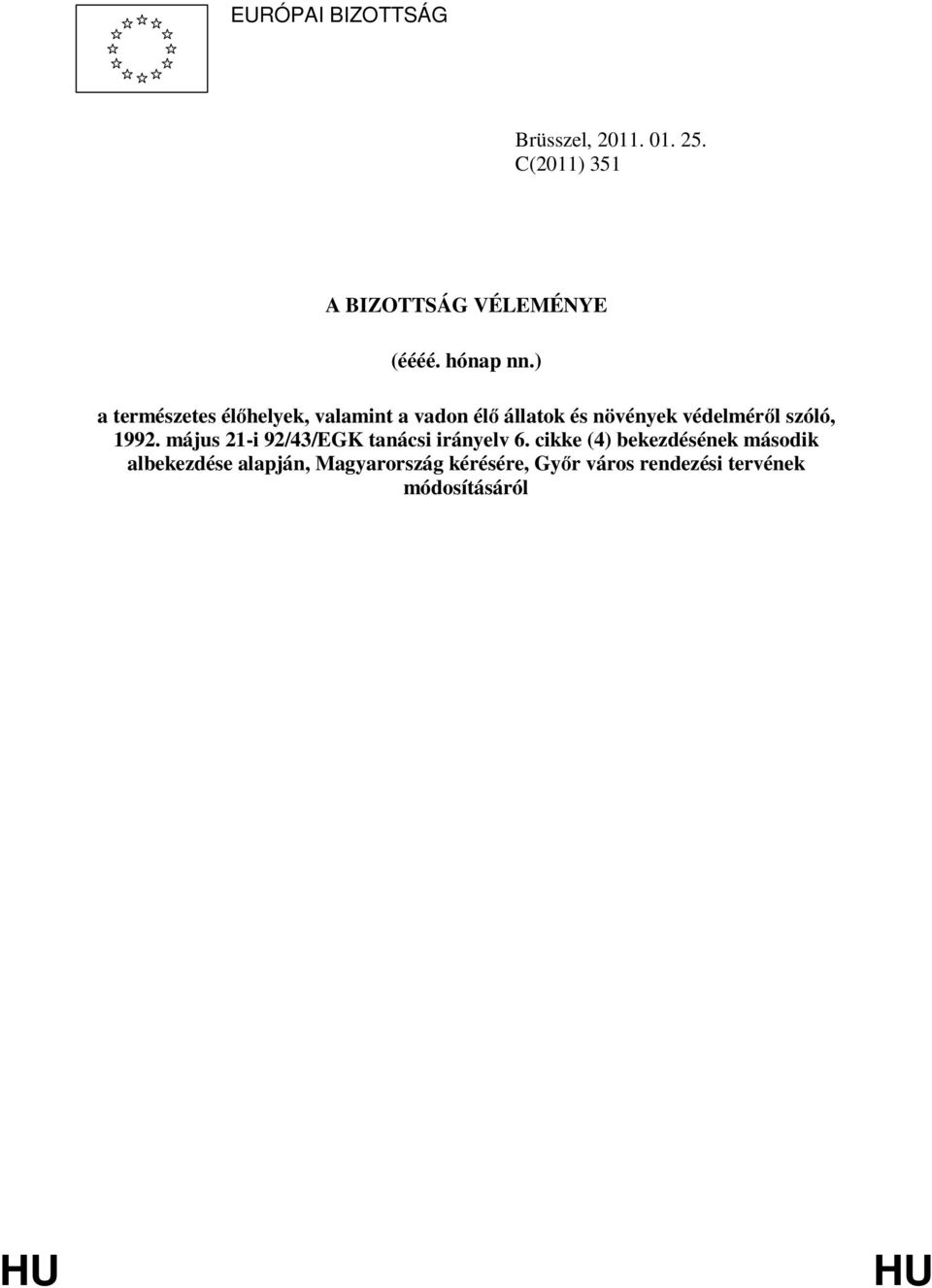 ) a természetes élőhelyek, valamint a vadon élő állatok és növények védelméről szóló,