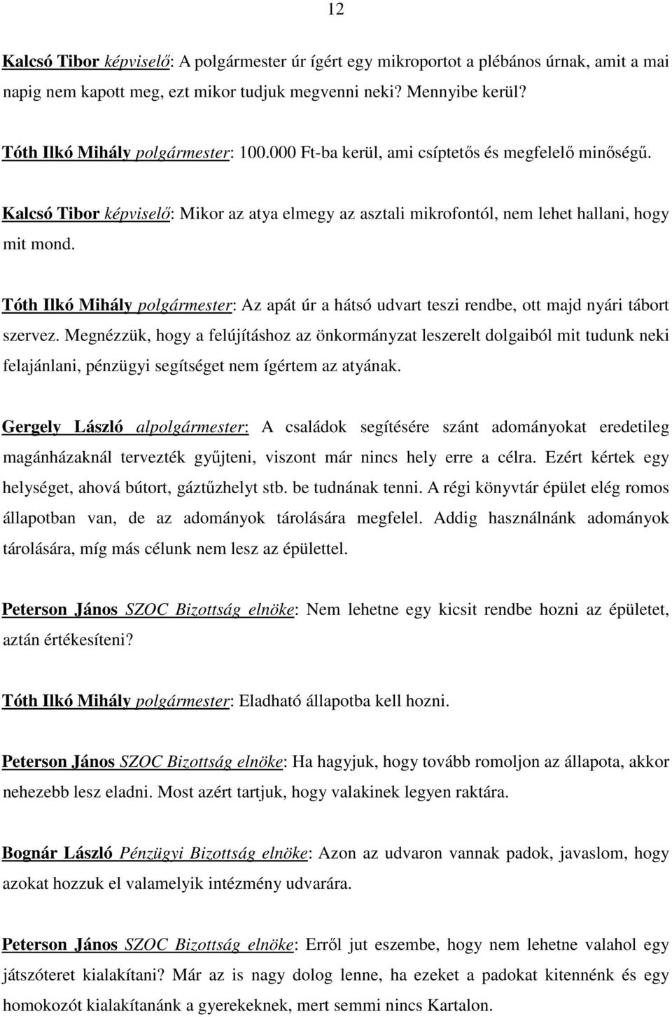 Tóth Ilkó Mihály polgármester: Az apát úr a hátsó udvart teszi rendbe, ott majd nyári tábort szervez.