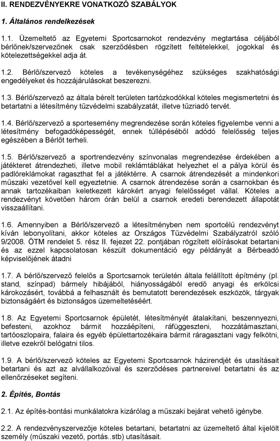 1.2. Bérlő/szervező köteles a tevékenységéhez szükséges szakhatósági engedélyeket és hozzájárulásokat beszerezni. 1.3.