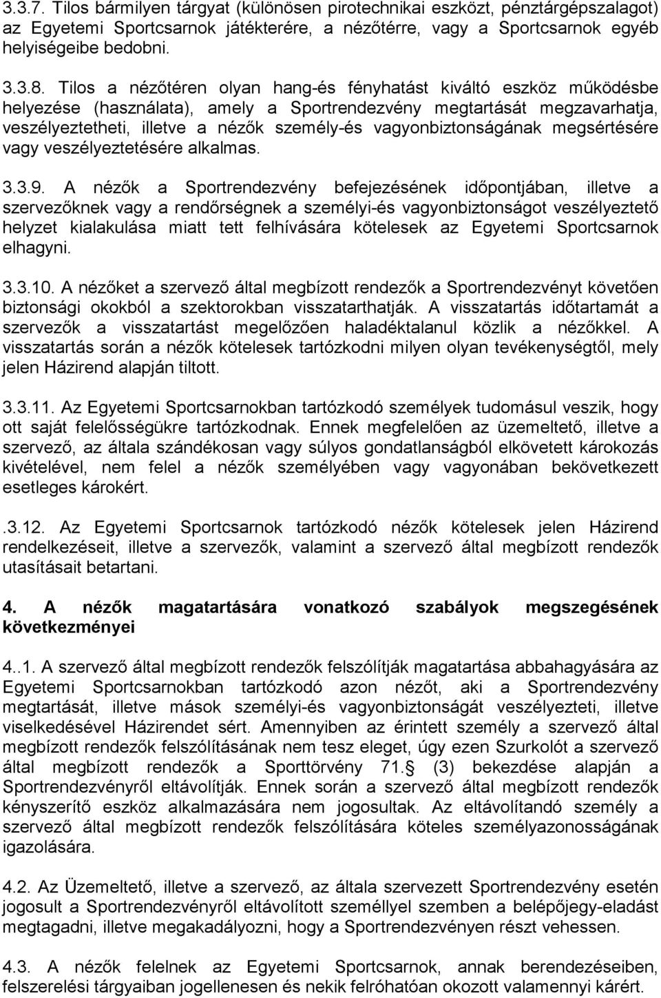 vagyonbiztonságának megsértésére vagy veszélyeztetésére alkalmas. 3.3.9.