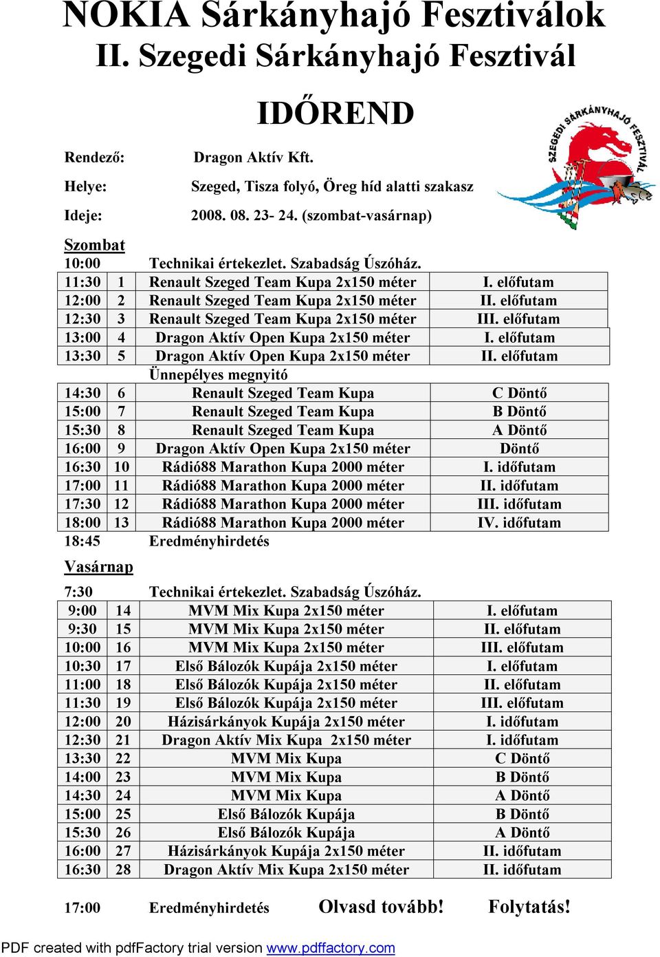 előfutam 13:00 4 Dragon Aktív Open Kupa 2x150 méter I. előfutam 13:30 5 Dragon Aktív Open Kupa 2x150 méter II.