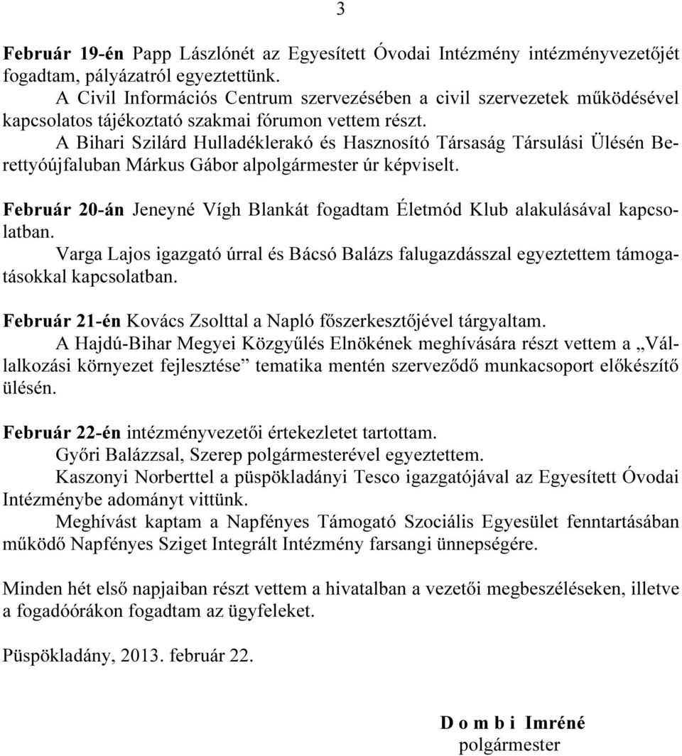 A Bihari Szilárd Hulladéklerakó és Hasznosító Társaság Társulási Ülésén Berettyóújfaluban Márkus Gábor alpolgármester úr képviselt.