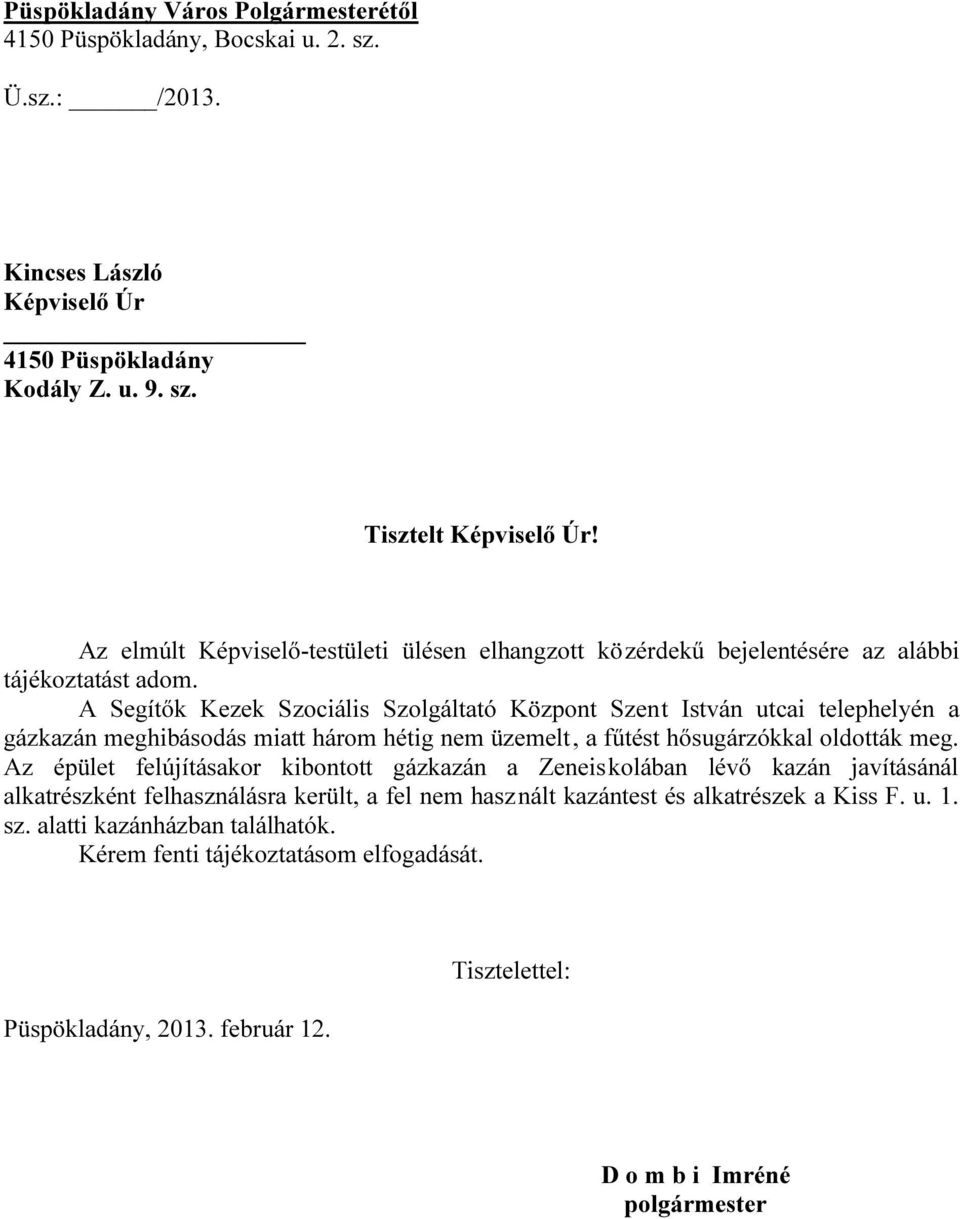 A Segítők Kezek Szociális Szolgáltató Központ Szent István utcai telephelyén a gázkazán meghibásodás miatt három hétig nem üzemelt, a fűtést hősugárzókkal oldották meg.