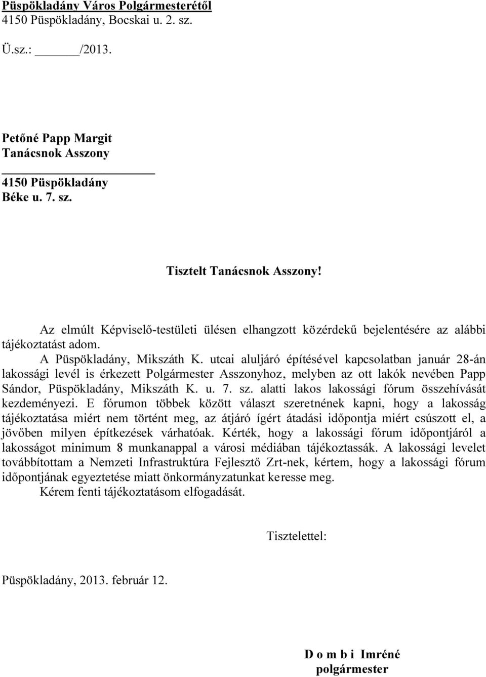 utcai aluljáró építésével kapcsolatban január 28-án lakossági levél is érkezett Polgármester Asszonyhoz, melyben az ott lakók nevében Papp Sándor, Püspökladány, Mikszáth K. u. 7. sz.