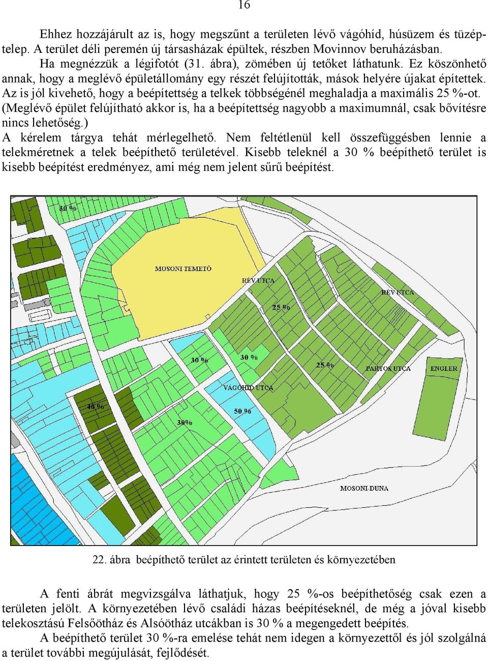 Az is jól kivehető, hogy a beépítettség a telkek többségénél meghaladja a maximális 25 %-ot.