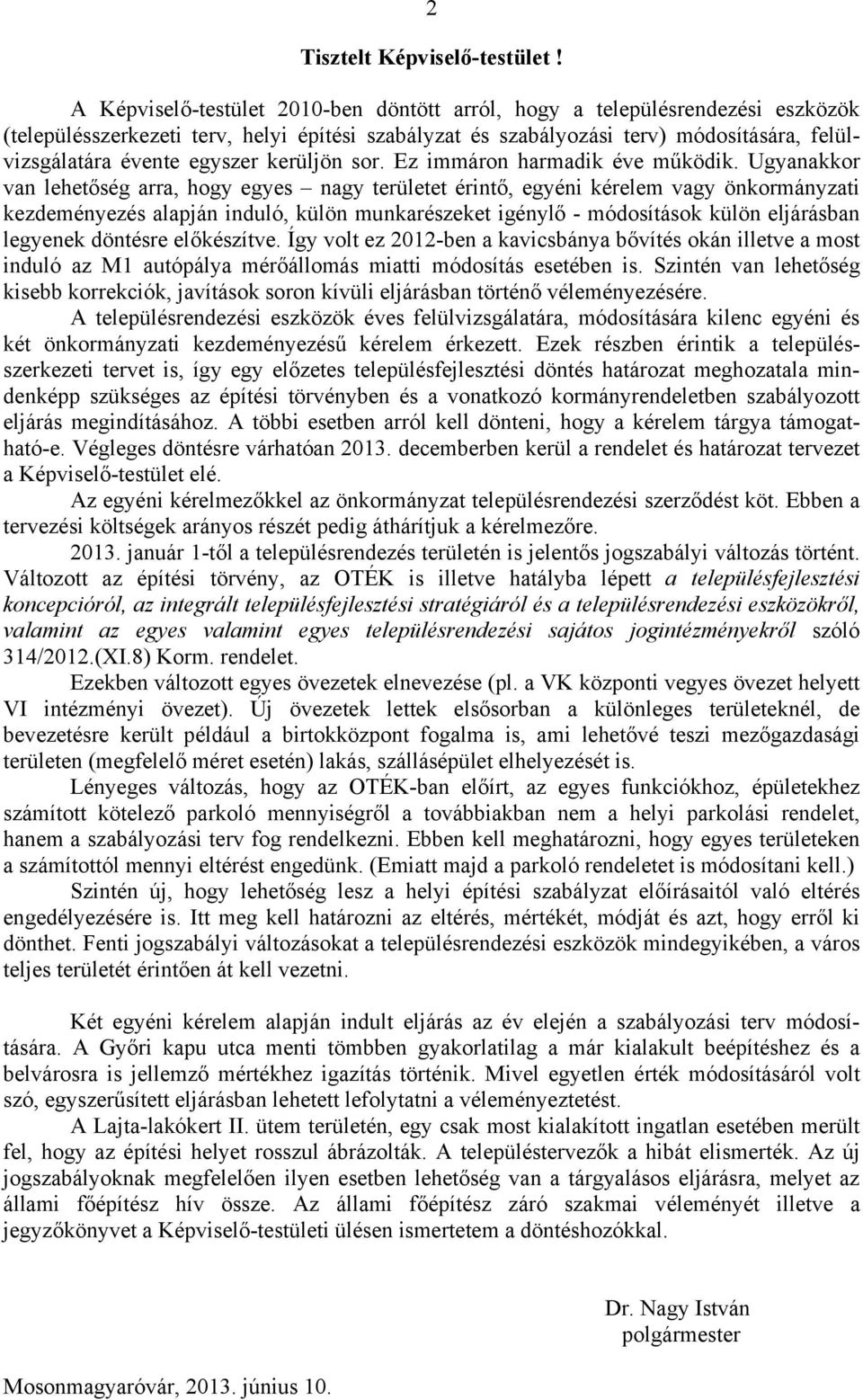 egyszer kerüljön sor. Ez immáron harmadik éve működik.