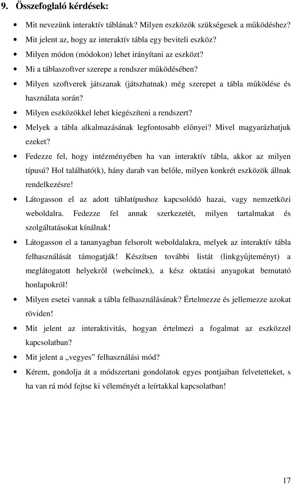 Milyen eszközökkel lehet kiegészíteni a rendszert? Melyek a tábla alkalmazásának legfontosabb előnyei? Mivel magyarázhatjuk ezeket?