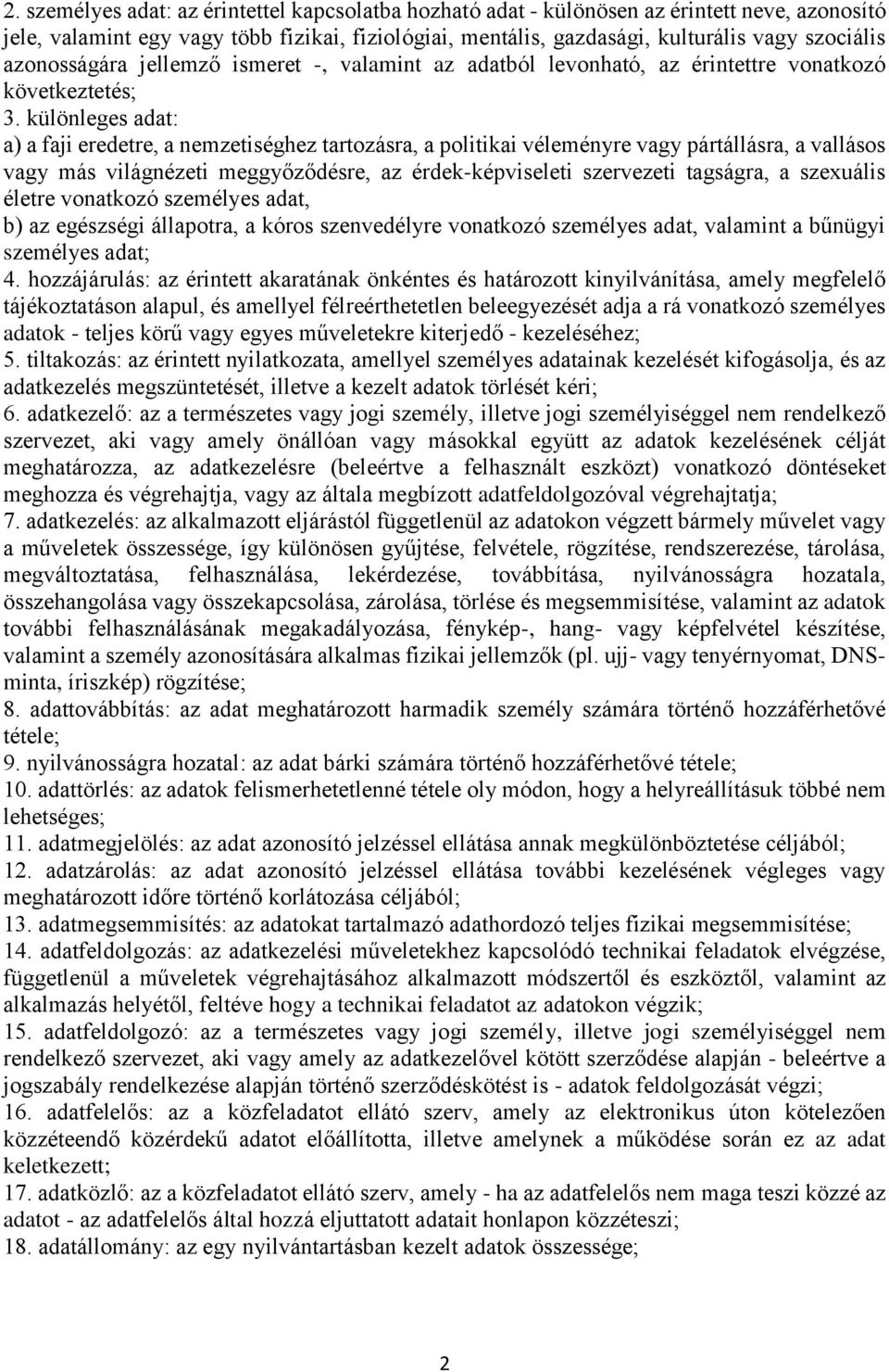 különleges adat: a) a faji eredetre, a nemzetiséghez tartozásra, a politikai véleményre vagy pártállásra, a vallásos vagy más világnézeti meggyőződésre, az érdek-képviseleti szervezeti tagságra, a