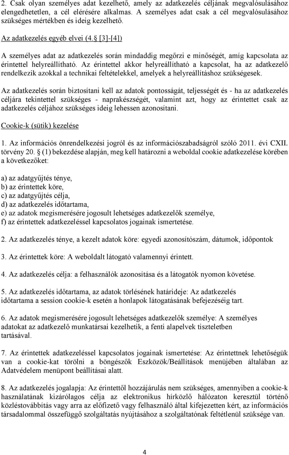 [3]-[4]) A személyes adat az adatkezelés során mindaddig megőrzi e minőségét, amíg kapcsolata az érintettel helyreállítható.