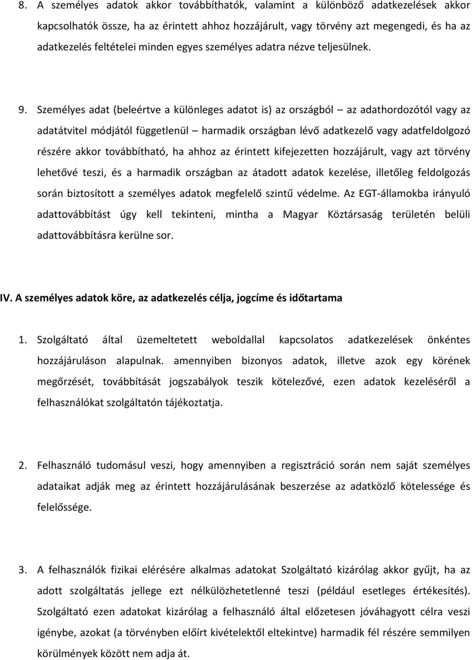 Személyes adat (beleértve a különleges adatot is) az országból az adathordozótól vagy az adatátvitel módjától függetlenül harmadik országban lévő adatkezelő vagy adatfeldolgozó részére akkor