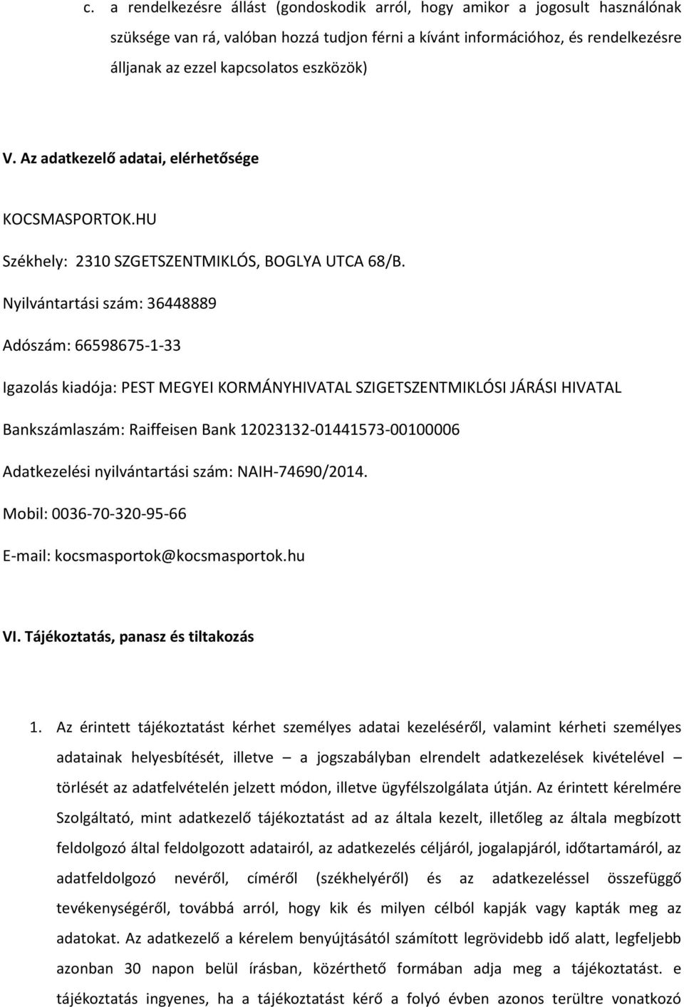 Nyilvántartási szám: 36448889 Adószám: 66598675-1-33 Igazolás kiadója: PEST MEGYEI KORMÁNYHIVATAL SZIGETSZENTMIKLÓSI JÁRÁSI HIVATAL Bankszámlaszám: Raiffeisen Bank 12023132-01441573-00100006