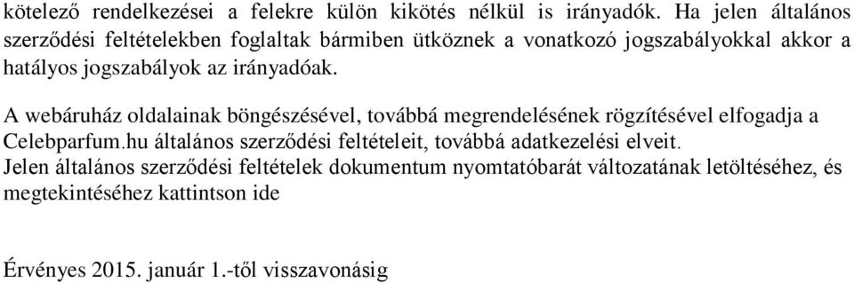 irányadóak. A webáruház oldalainak böngészésével, továbbá megrendelésének rögzítésével elfogadja a Celebparfum.
