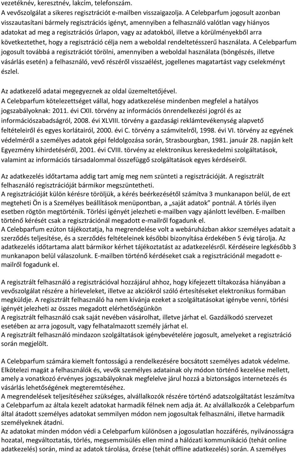 körülményekből arra következtethet, hogy a regisztráció célja nem a weboldal rendeltetésszerű használata.