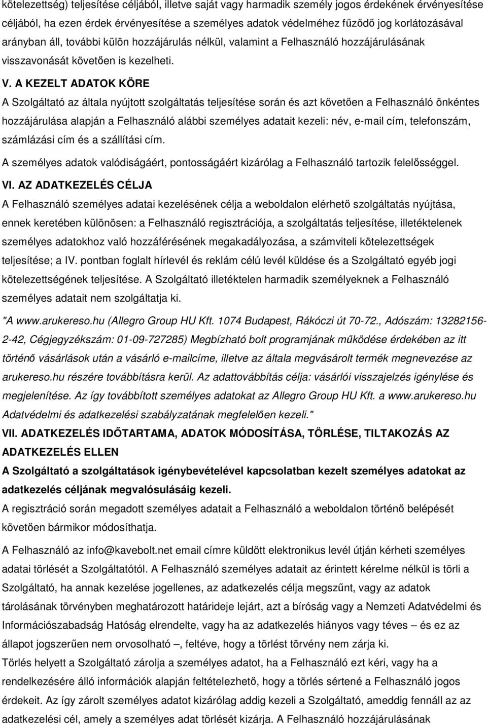 A KEZELT ADATOK KÖRE A Szolgáltató az általa nyújtott szolgáltatás teljesítése során és azt követően a Felhasználó önkéntes hozzájárulása alapján a Felhasználó alábbi személyes adatait kezeli: név,