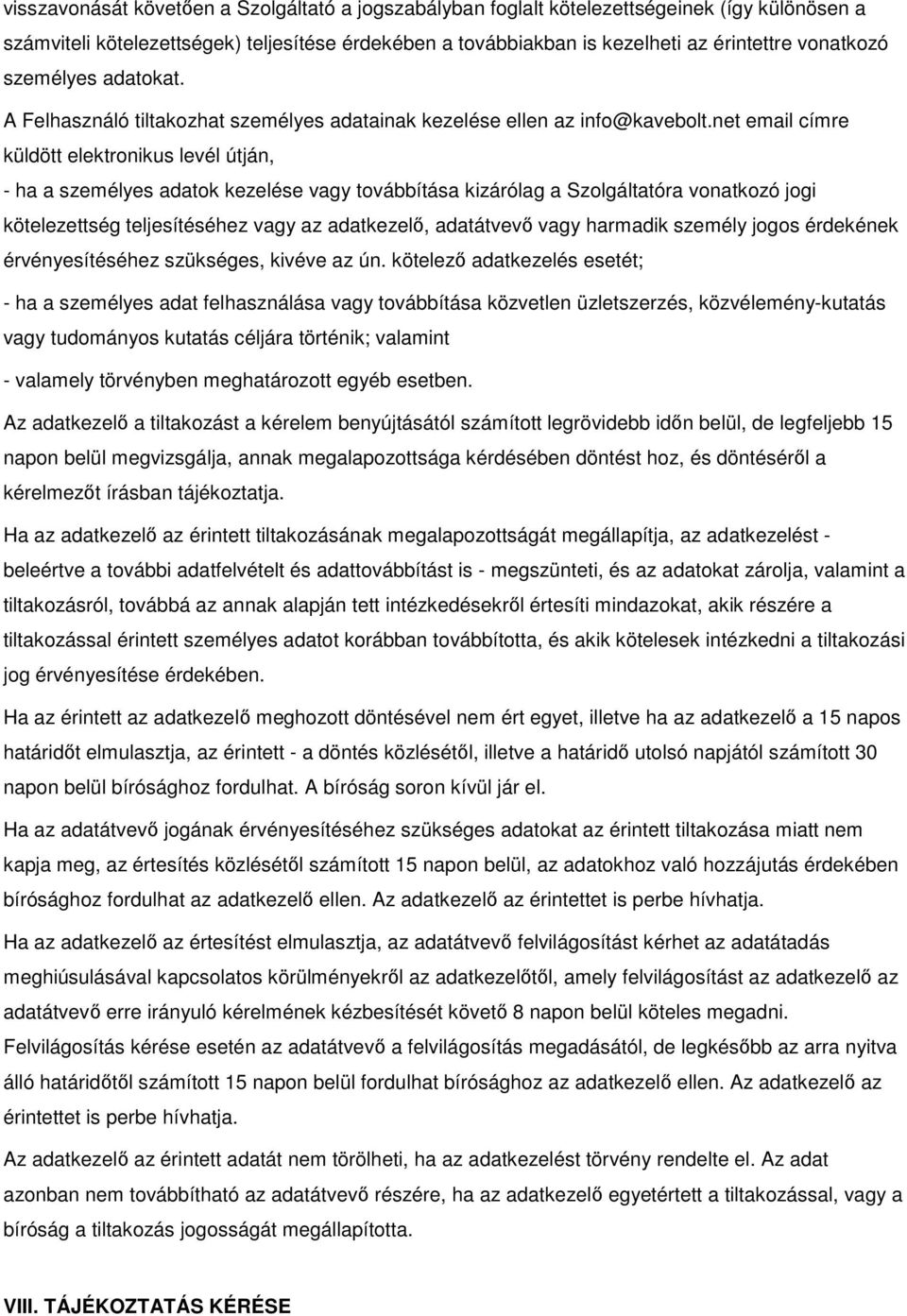 net email címre küldött elektronikus levél útján, - ha a személyes adatok kezelése vagy továbbítása kizárólag a Szolgáltatóra vonatkozó jogi kötelezettség teljesítéséhez vagy az adatkezelő,