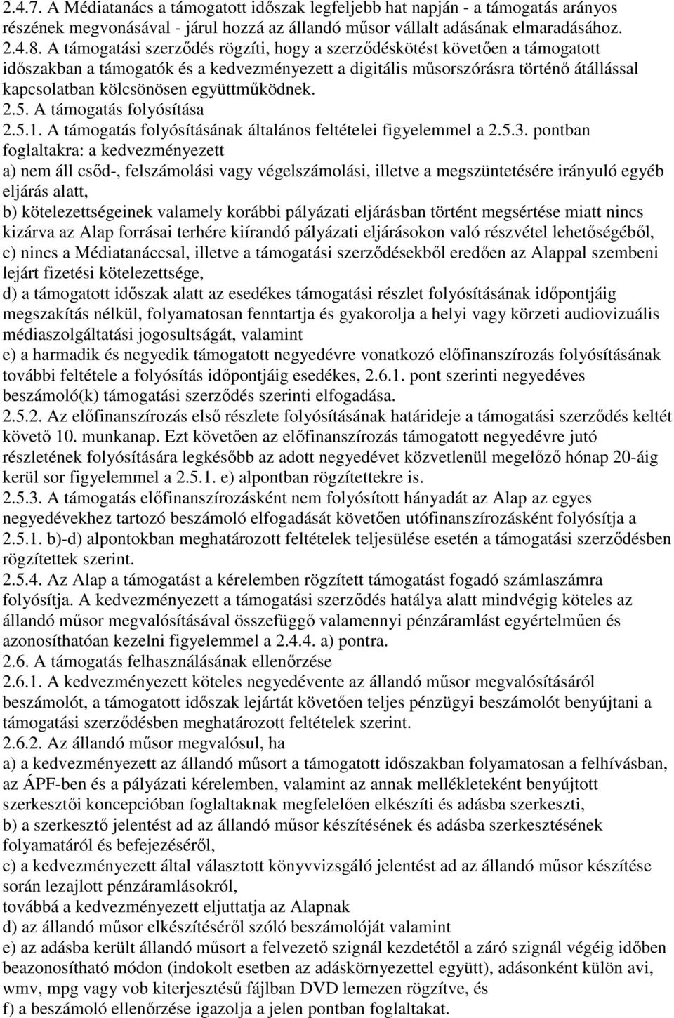 együttműködnek. 2.5. A támogatás folyósítása 2.5.1. A támogatás folyósításának általános feltételei figyelemmel a 2.5.3.