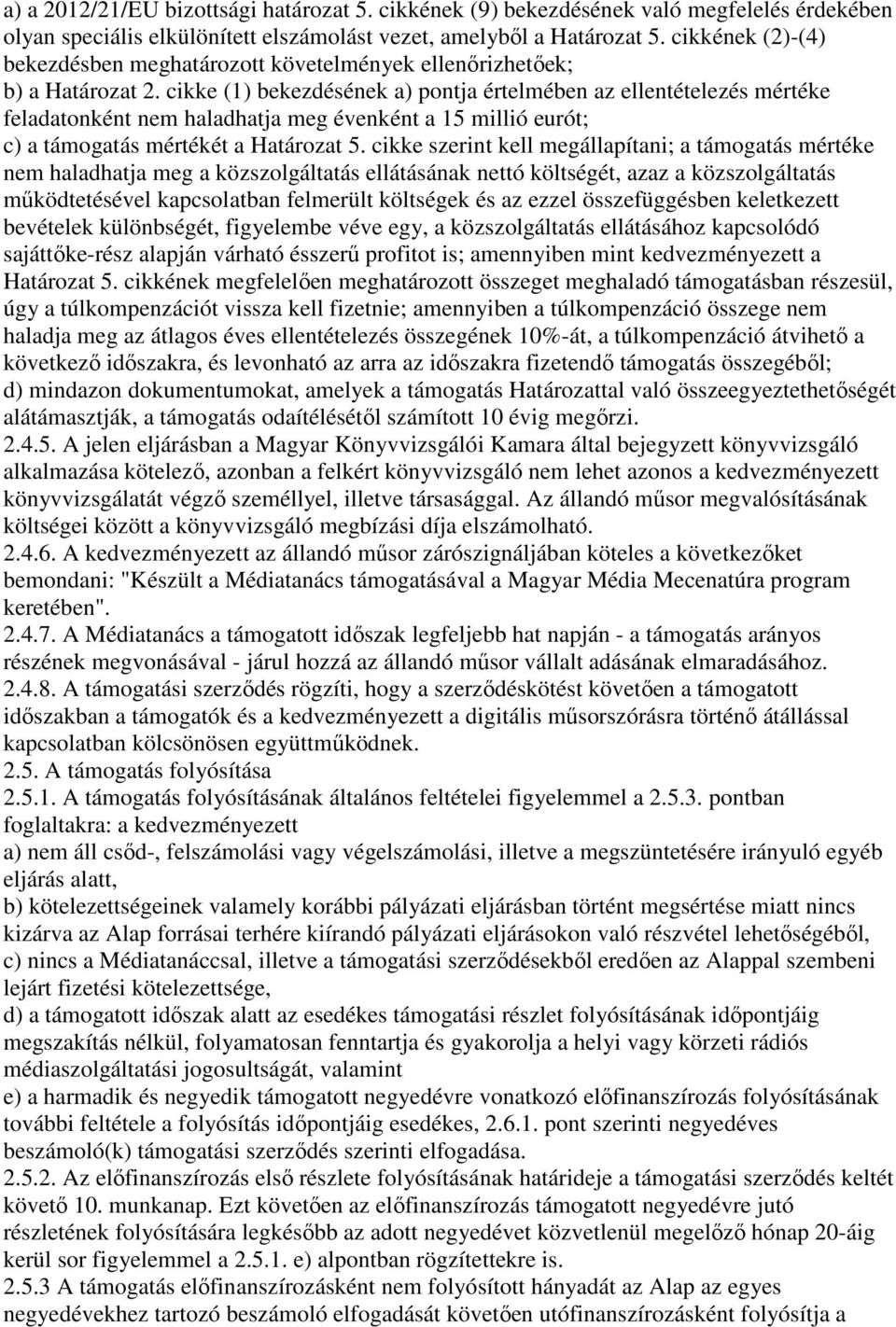 cikke (1) bekezdésének a) pontja értelmében az ellentételezés mértéke feladatonként nem haladhatja meg évenként a 15 millió eurót; c) a támogatás mértékét a Határozat 5.
