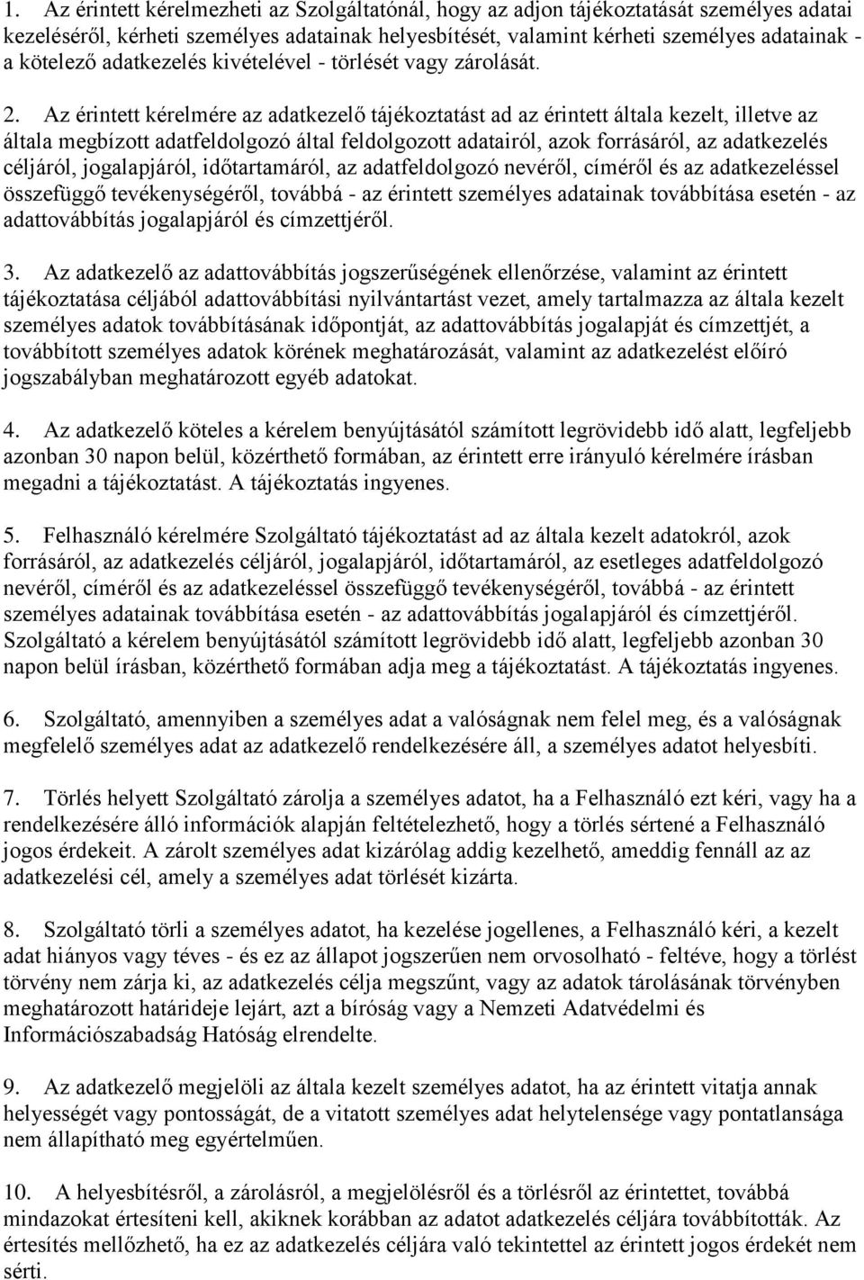 Az érintett kérelmére az adatkezelő tájékoztatást ad az érintett általa kezelt, illetve az általa megbízott adatfeldolgozó által feldolgozott adatairól, azok forrásáról, az adatkezelés céljáról,