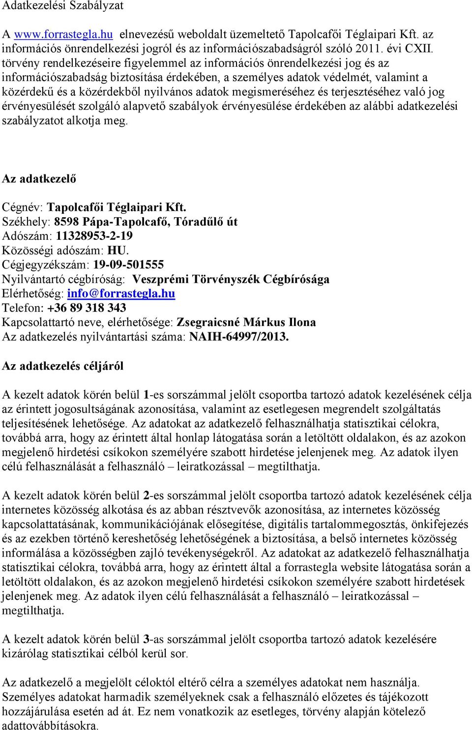 adatok megismeréséhez és terjesztéséhez való jog érvényesülését szolgáló alapvető szabályok érvényesülése érdekében az alábbi adatkezelési szabályzatot alkotja meg.