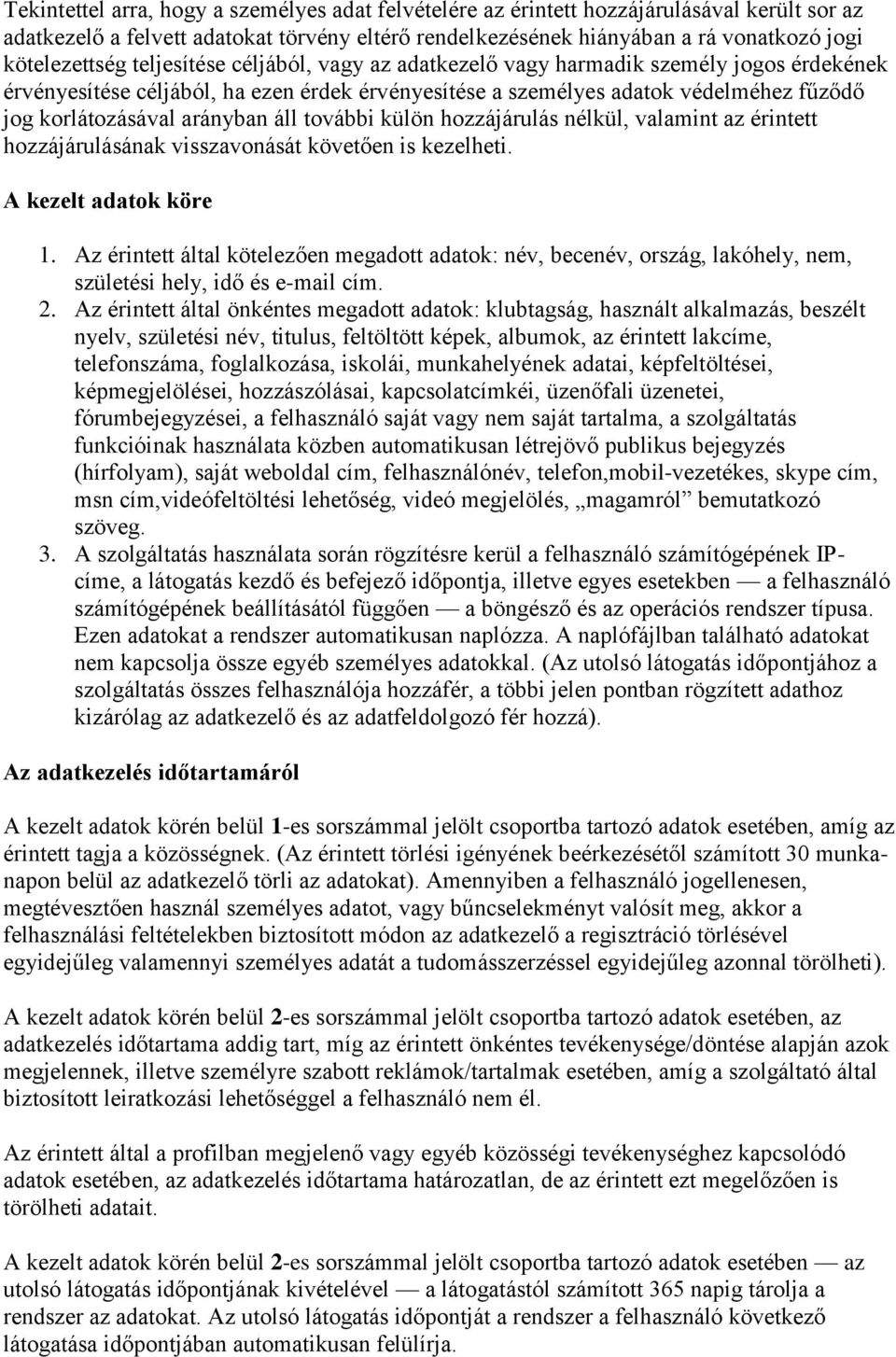 további külön hozzájárulás nélkül, valamint az érintett hozzájárulásának visszavonását követően is kezelheti. A kezelt adatok köre 1.