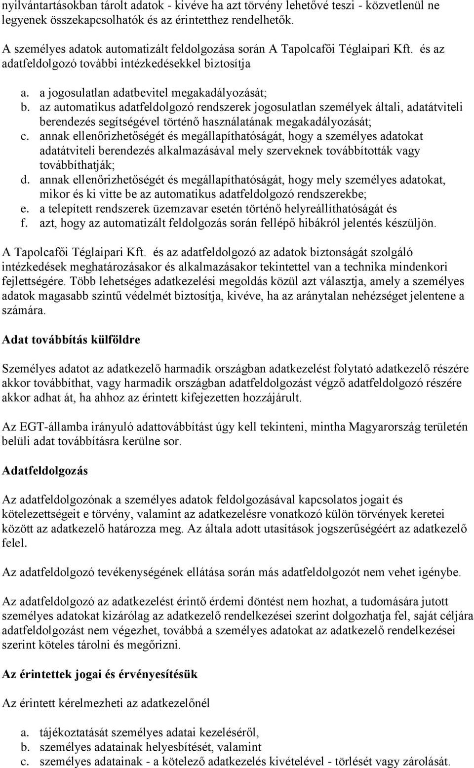 az automatikus adatfeldolgozó rendszerek jogosulatlan személyek általi, adatátviteli berendezés segítségével történő használatának megakadályozását; c.