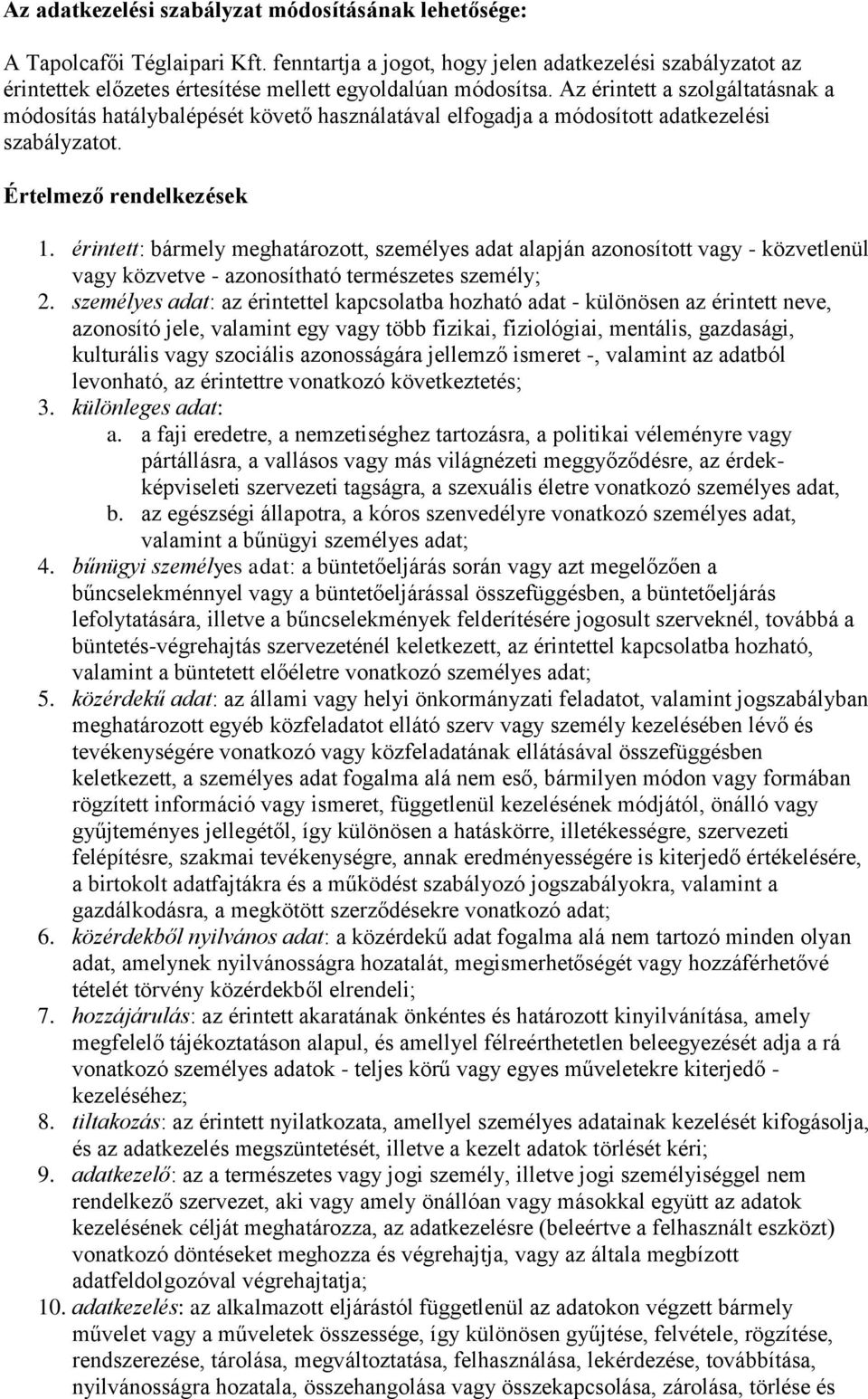 Az érintett a szolgáltatásnak a módosítás hatálybalépését követő használatával elfogadja a módosított adatkezelési szabályzatot. Értelmező rendelkezések 1.