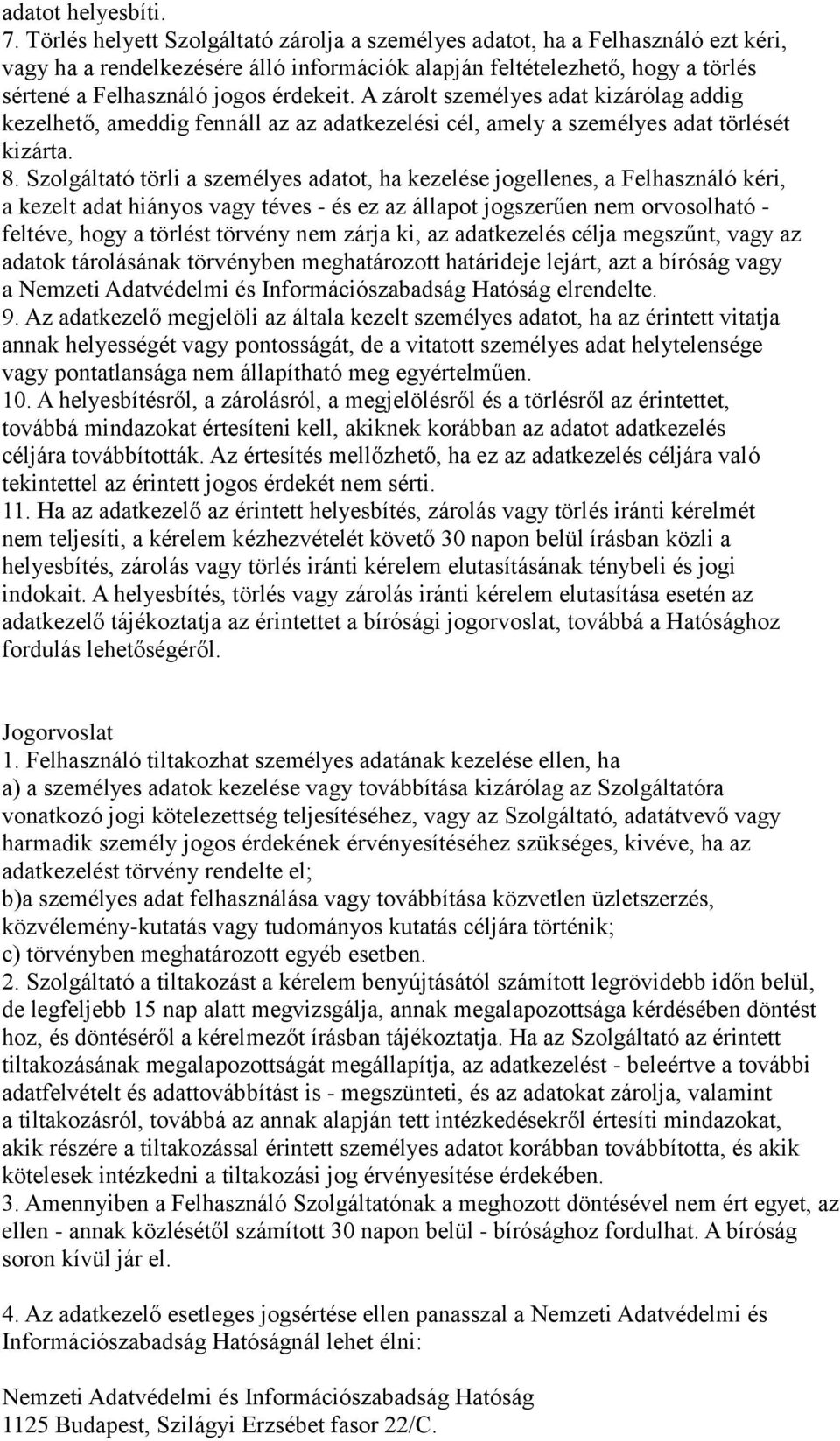 A zárolt személyes adat kizárólag addig kezelhető, ameddig fennáll az az adatkezelési cél, amely a személyes adat törlését kizárta. 8.