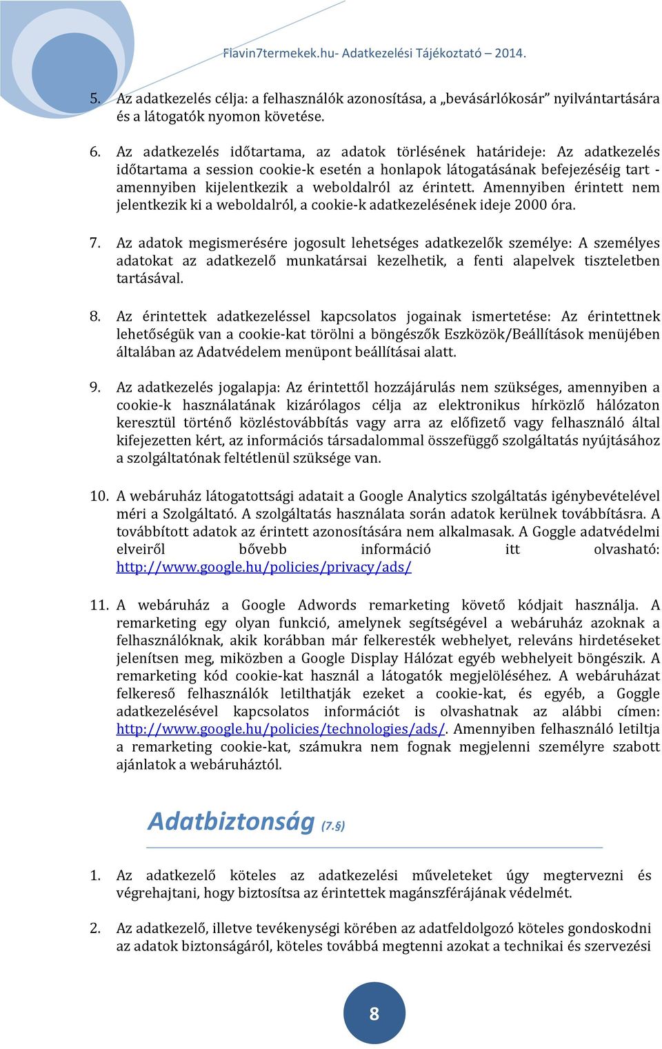 érintett. Amennyiben érintett nem jelentkezik ki a weboldalról, a cookie-k adatkezelésének ideje 2000 óra. 7.