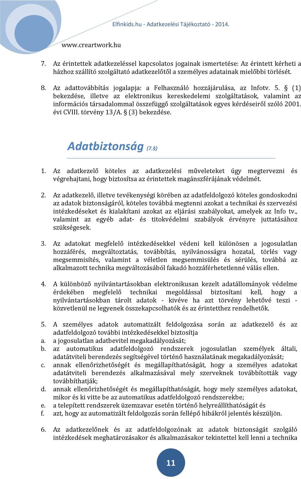 (1) bekezdése, illetve az elektronikus kereskedelemi szolgáltatások, valamint az információs társadalommal összefüggő szolgáltatások egyes kérdéseiről szóló 2001. évi CVIII. törvény 13/A.