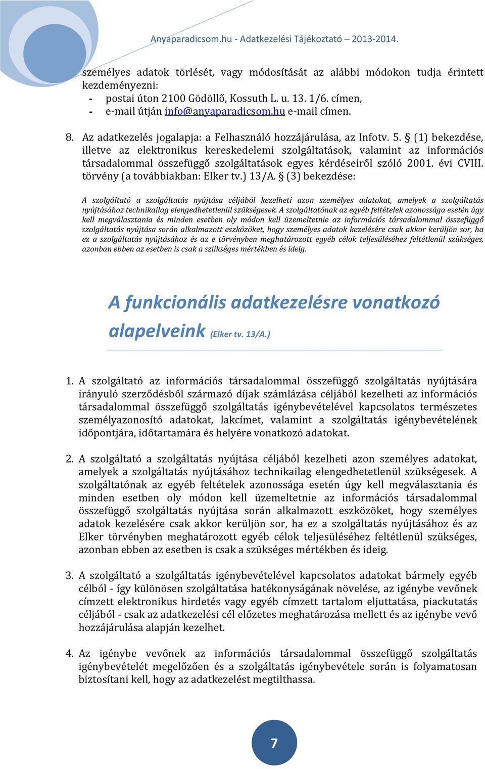 (1) bekezdése, illetve az elektronikus kereskedelemi szolgáltatások, valamint az információs társadalommal összefüggő szolgáltatások egyes kérdéseiről szóló 2001. évi CVIII.