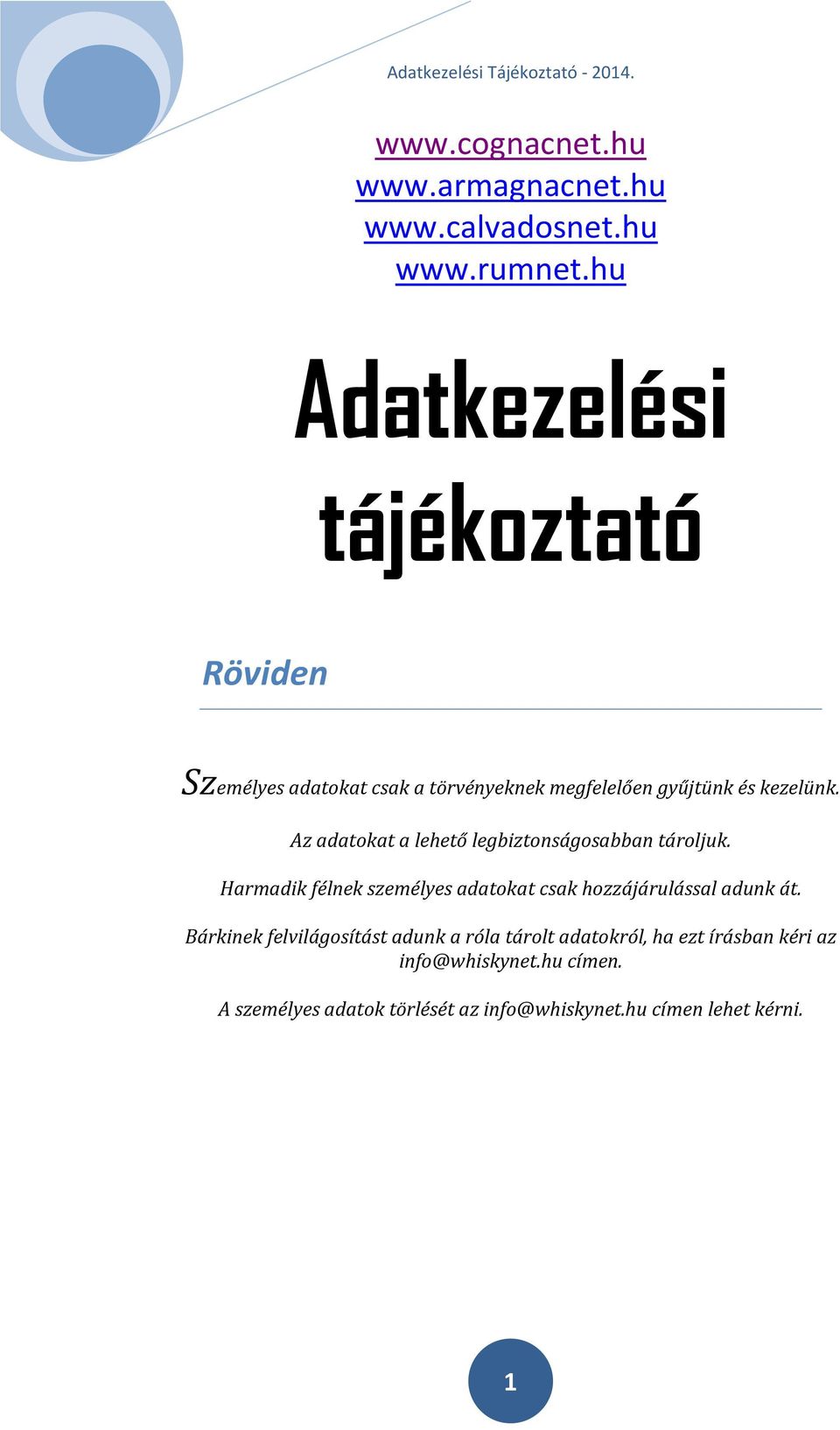 Az adatokat a lehető legbiztonságosabban tároljuk. Harmadik félnek személyes adatokat csak hozzájárulással adunk át.