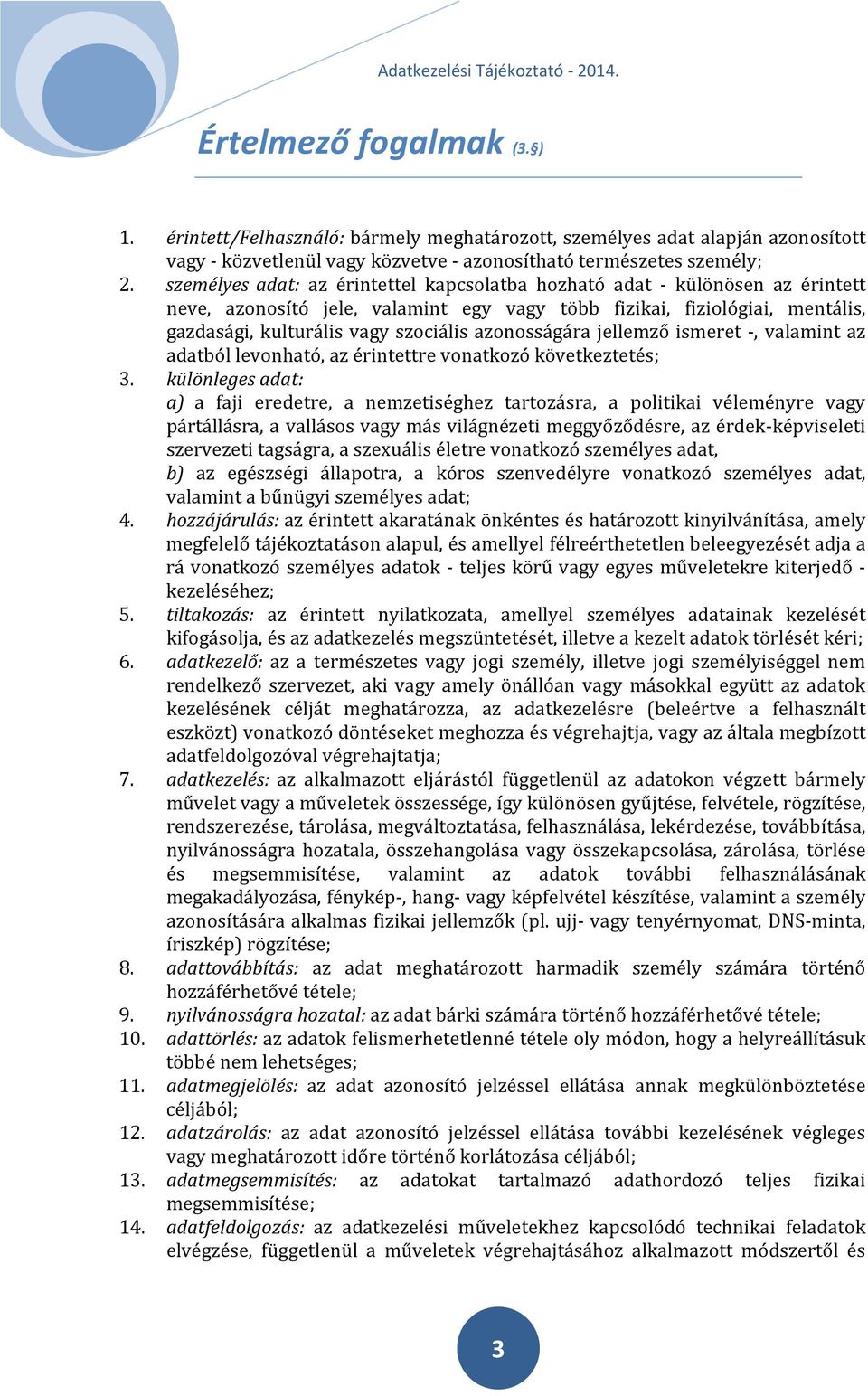 azonosságára jellemző ismeret -, valamint az adatból levonható, az érintettre vonatkozó következtetés; 3.